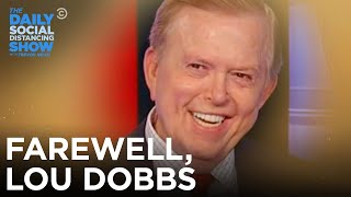 Farewell Lou Dobbs  The Daily Social Distancing Show [upl. by Alika]