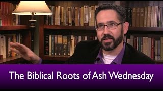 The Biblical Roots of Ash Wednesday [upl. by Eisdnil44]