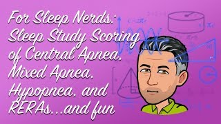 Sleep Nerds Sleep Study Scoring of Central Apnea Mixed Apnea Hypopnea and RERAs Severe OSA [upl. by Edrick]