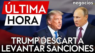 ÚLTIMA HORA  Trump descarta levantar las sanciones contra Rusia por ahora [upl. by Dart65]