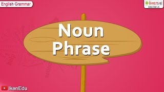 Noun Phrase  English Grammar  iken  ikenedu  ikenApp [upl. by Oniratac]