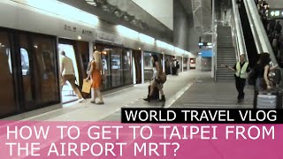 How to get to Taipei Main Station from the Taoyuan Airport via the MRT [upl. by Aker]