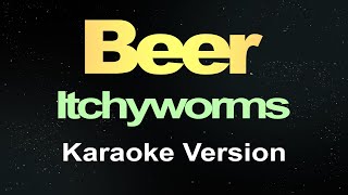 Itchyworms  Beer  Karaoke Version [upl. by Cohette]