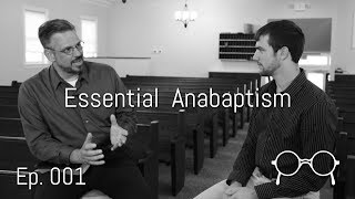 The Essence of Anabaptism — Dean Taylor — Ep 001 [upl. by Anigal]