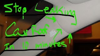 Car Roof Leak  How to stop the leak in 10 minutes [upl. by Adriel]