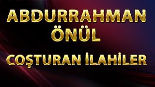 İLAHİLER  ABDURRAHMAN ÖNÜL  HAREKETLİ EN GÜZEL İLAHİLERİ [upl. by Noelyn]