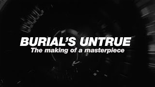 Burials Untrue The making of a masterpiece [upl. by Gavini]