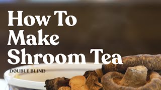 How to Make Shroom Tea 🍵  DoubleBlind [upl. by Wilson308]