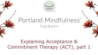 Explaining Acceptance and Commitment Therapy ACT part 1 [upl. by Breeze]