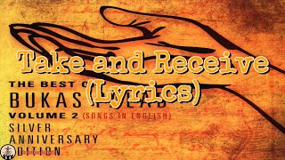 Take and Receive Lyrics  Bukas Palad [upl. by Lleihsad]