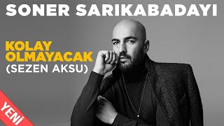 Soner Sarıkabadayı  Kolay Olmayacak Official Video [upl. by Anaul]