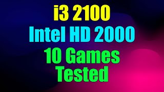 Intel HD Graphics 2000  i3 2100 Tested 10 Games [upl. by Nagaet312]