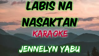 LABIS NA NASAKTAN  JENNELYN YABU KARAOKE VERSION [upl. by Adnoryt]