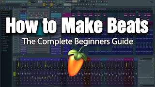 HOW TO MAKE BEATS  The Complete Beginners Guide FL Studio 20 [upl. by Waylon321]