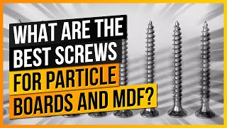 What Are The Best Screws For Particle Boards and MDF [upl. by Fleischer]