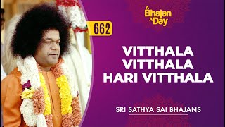 662  Vitthala Vitthala Hari Vitthala  Sri Sathya Sai Bhajans [upl. by Naoj]