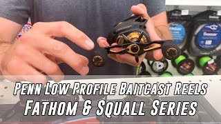 Penn Low Profile Baitcast Reels Fathom amp Squall [upl. by Aicenra176]