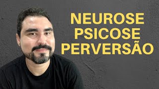 ENTENDA A DIFERENÇA ENTRE NEUROSE PSICOSE E PERVERSÃO [upl. by Oneladgam]