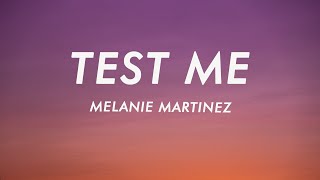 Melanie Martinez  Test Me Lyrics [upl. by Nauhs]