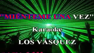 MIENTEME UNA VEZ  karaoke LOS VASQUEZ nacha weed [upl. by Tevlev360]