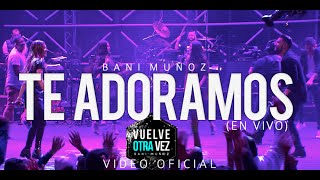 Te Adoramos  Bani Muñoz Video Oficial [upl. by Cathey]