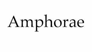 How to Pronounce Amphorae [upl. by Lilla]