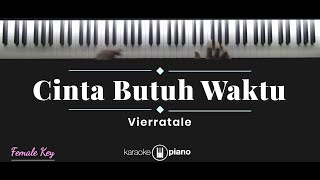 Cinta Butuh Waktu  Vierratale KARAOKE PIANO  FEMALE KEY [upl. by Marybeth349]