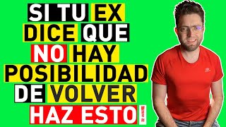 SI tu EX DICE que NO hay POSIBILIDAD de VOLVER CONTIGO HAZ ESTO [upl. by Pond]