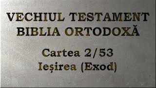 02 Ieșirea  Vechiul Testament  Biblia Ortodoxă  Lectură 2020 [upl. by Aloivaf]