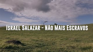 Israel Salazar  Não Mais Escravos LETRA [upl. by Irtemed]