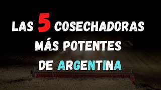 Las 5 cosechadoras más potentes de Argentina [upl. by Healey573]