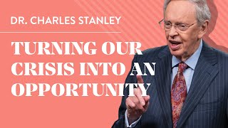 Turning Our Crisis into an Opportunity – Dr Charles Stanley [upl. by Ahsam]