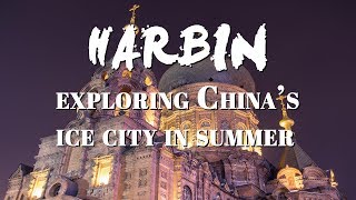 Harbin Exploring China’s Ice City in Summer [upl. by Hakym556]