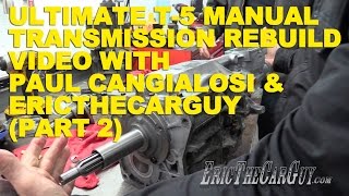 Ultimate T5 Manual Transmission Rebuild with Paul Cangialosi amp EricTheCarGuy Part 2 [upl. by Cirederf]