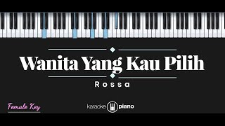 Wanita Yang Kau Pilih  Rossa KARAOKE PIANO  FEMALE KEY [upl. by Spring]