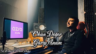 Okan Değer  Garip Anam [upl. by Whitehurst172]