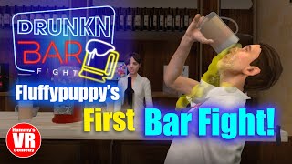 Fluffypuppys first bar fight  Drunkn Bar Fight VR [upl. by Yeliw]