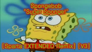 Super Sponge Sparta Extended Mix V3 [upl. by Sleinad594]