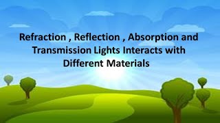 Refraction Reflection Abdorption and Transmission Lights Interacts with Different Materials [upl. by Enyamrahs527]