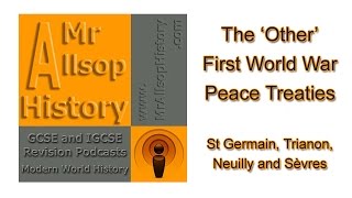 The Other WW1 Peace Treaties St Germain Trianon Neuilly Sèvres  GCSE amp IGCSE History Revision [upl. by Yattirb]