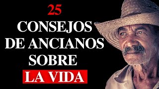 ¡25 Consejos de Sabios Ancianos para aplicar a Nuestra VIDA  Lecciones para la Vida y Reflexiones [upl. by Arinaid]