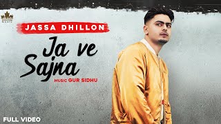 Ja Ve Sajjna  Full Audio  Jassa Dhillon  Gur Sidhu  Punjabi Songs 2021 [upl. by Olathe]