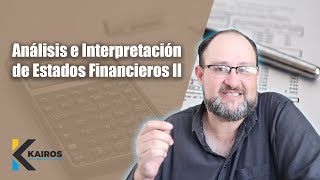 Análisis e Interpretación de Estados Financieros II  KAIROS [upl. by Madelena]