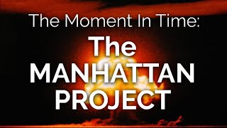 The Moment in Time THE MANHATTAN PROJECT [upl. by Yecart]