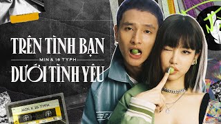 MIN 16 Typh  Trên tình bạn dưới tình yêu Official Lyric Video [upl. by Aihsenak]