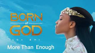 Ada Ehi  More Than Enough  BORN OF GOD [upl. by Doownel]